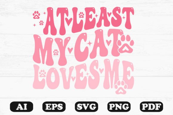 At Least My Cat Loves Me Retro Wavy SVG for Crafts & Graphics