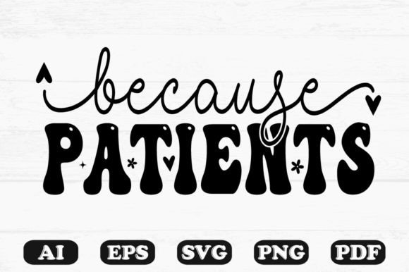 Because Patients Kids SVG Graphics for Crafts