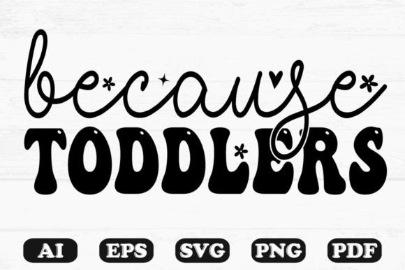 Because Toddlers Kids SVG T-shirt: Graphics for Crafts Brands
