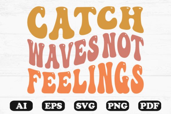 Catch Waves Not Feelings Retro Wavy SVG Graphics for Crafts