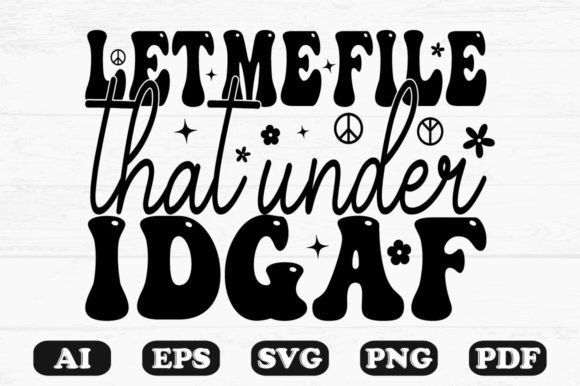 Let Me File That Under IDGAF Kids SVG — Graphics for Crafts