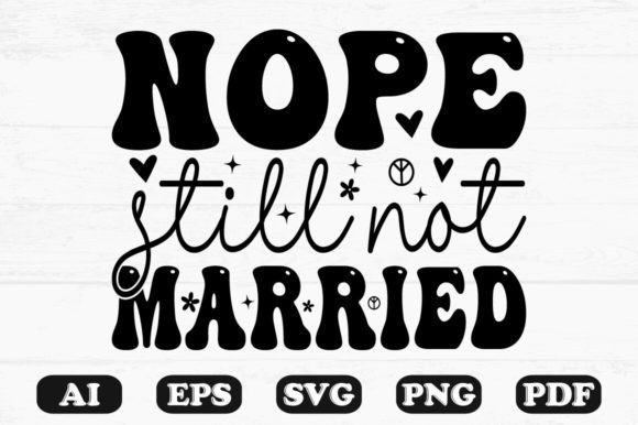 Nope Still Not Married Kids SVG: Graphics for Crafts