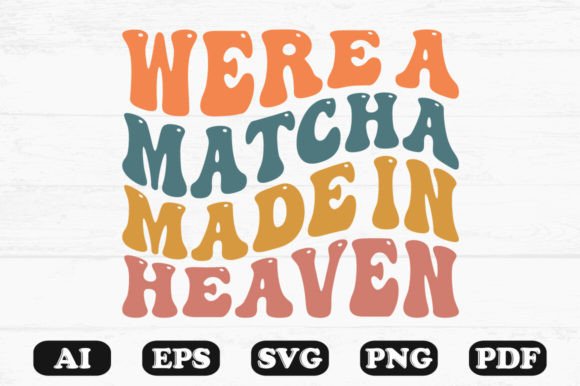 We’re a Matcha Made in Heaven SVG: Graphics for Crafts & Local Branding
